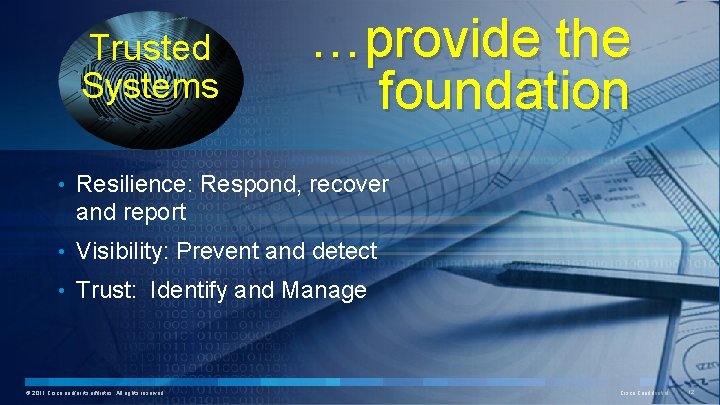 Trusted Systems …provide the foundation • Resilience: Respond, recover and report • Visibility: Prevent