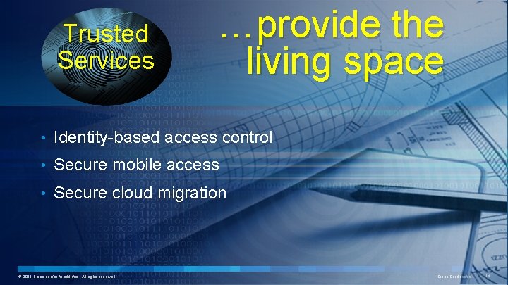 Trusted Services …provide the living space • Identity-based access control • Secure mobile access