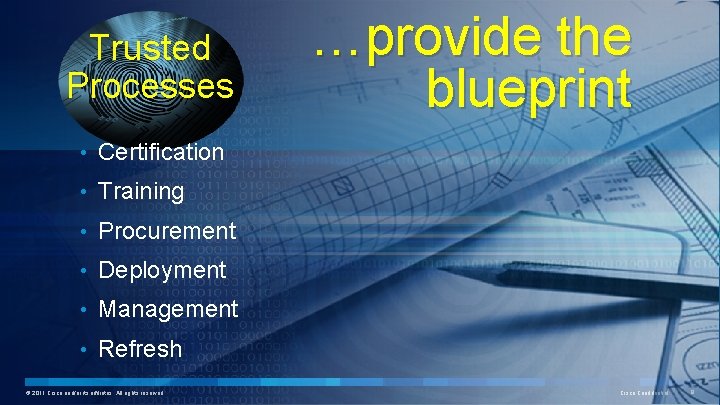 Trusted Processes …provide the blueprint • Certification • Training • Procurement • Deployment •