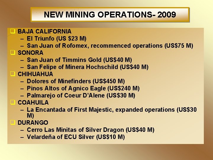 NEW MINING OPERATIONS- 2009 q BAJA CALIFORNIA q q – El Triunfo (US $23