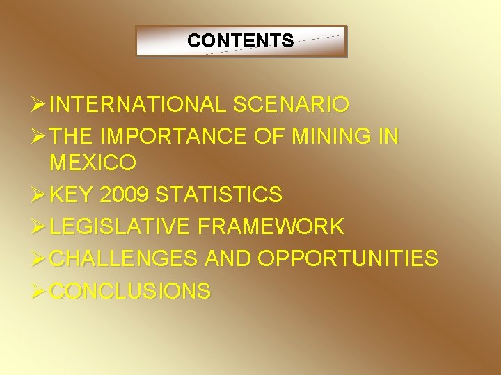 CONTENTS Ø INTERNATIONAL SCENARIO Ø THE IMPORTANCE OF MINING IN MEXICO Ø KEY 2009