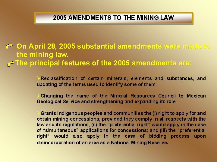 2005 AMENDMENTS TO THE MINING LAW On April 28, 2005 substantial amendments were made
