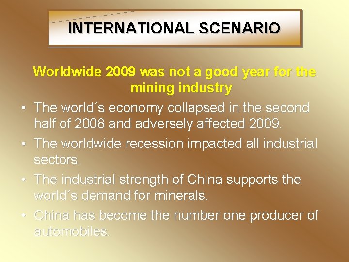 INTERNATIONAL SCENARIO • • Worldwide 2009 was not a good year for the mining