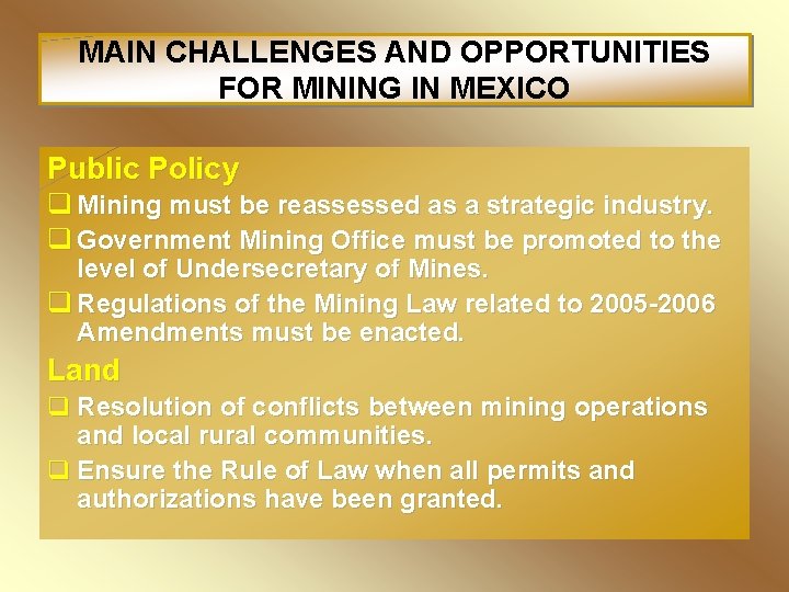 MAIN CHALLENGES AND OPPORTUNITIES FOR MINING IN MEXICO Public Policy q Mining must be