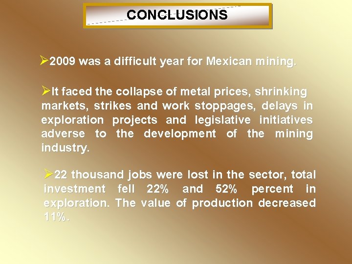 CONCLUSIONS Ø 2009 was a difficult year for Mexican mining. ØIt faced the collapse
