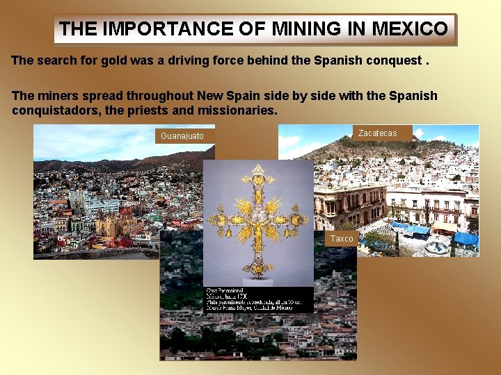 THE IMPORTANCE OF MINING IN MEXICO The search for gold was a driving force