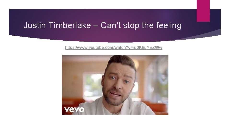 Justin Timberlake – Can’t stop the feeling https: //www. youtube. com/watch? v=ru 0 K