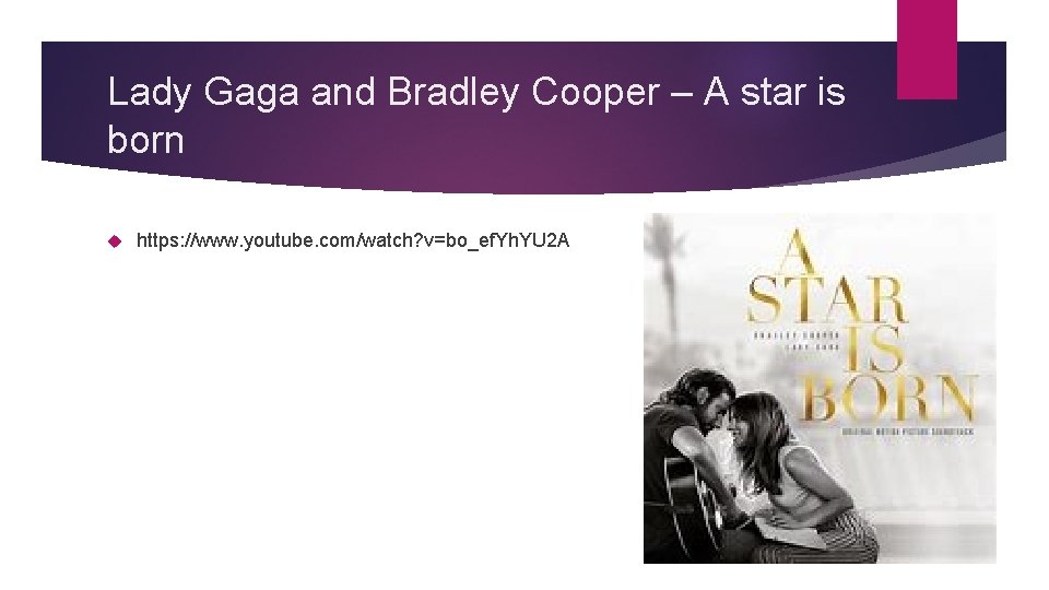 Lady Gaga and Bradley Cooper – A star is born https: //www. youtube. com/watch?