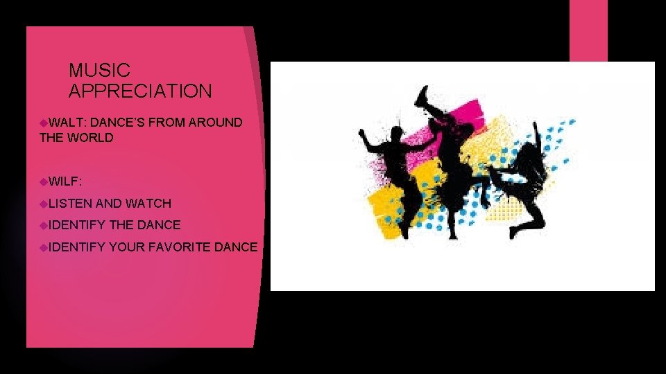 MUSIC APPRECIATION WALT: DANCE’S FROM AROUND THE WORLD WILF: LISTEN AND WATCH IDENTIFY THE