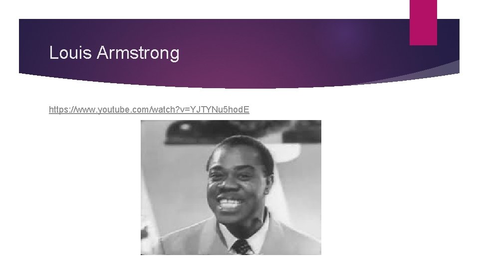Louis Armstrong https: //www. youtube. com/watch? v=YJTYNu 5 hod. E 