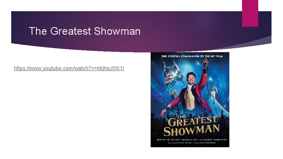 The Greatest Showman https: //www. youtube. com/watch? v=kkjhq. J 55 I 1 I 