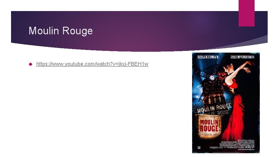 Moulin Rouge https: //www. youtube. com/watch? v=jkxj-FBEH 1 w 
