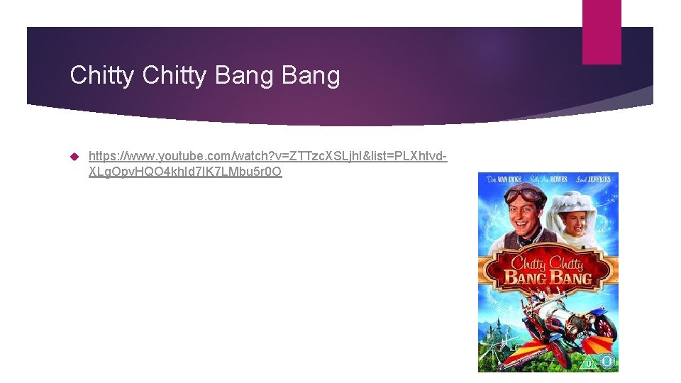 Chitty Bang https: //www. youtube. com/watch? v=ZTTzc. XSLjh. I&list=PLXhtvd. XLg. Opv. HQO 4 kh.