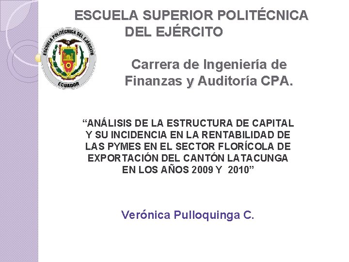  ESCUELA SUPERIOR POLITÉCNICA DEL EJÉRCITO Carrera de Ingeniería de Finanzas y Auditoría CPA.