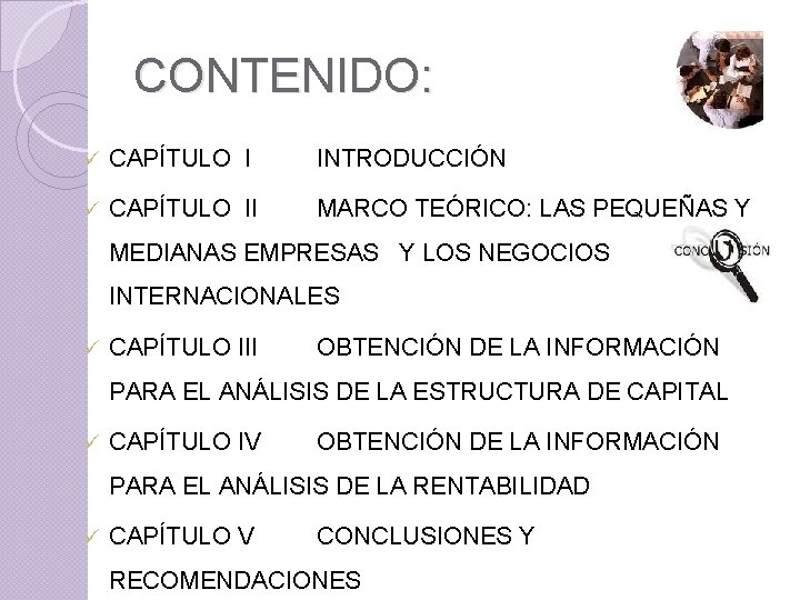 CONTENIDO: ü CAPÍTULO I INTRODUCCIÓN ü CAPÍTULO II MARCO TEÓRICO: LAS PEQUEÑAS Y MEDIANAS