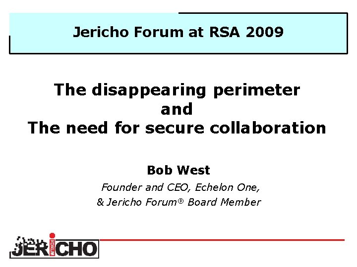 Jericho Forum at RSA 2009 The disappearing perimeter and The need for secure collaboration