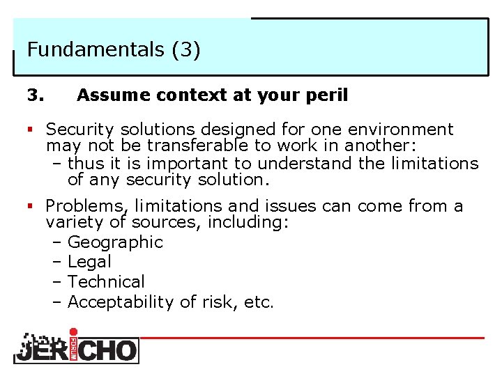 Fundamentals (3) 3. Assume context at your peril § Security solutions designed for one