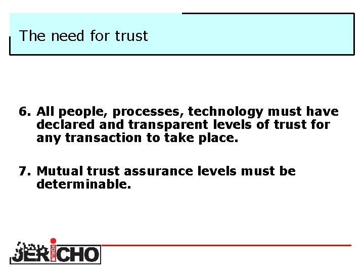 The need for trust 6. All people, processes, technology must have declared and transparent