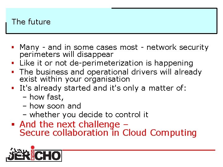 The future § Many and in some cases most network security perimeters will disappear
