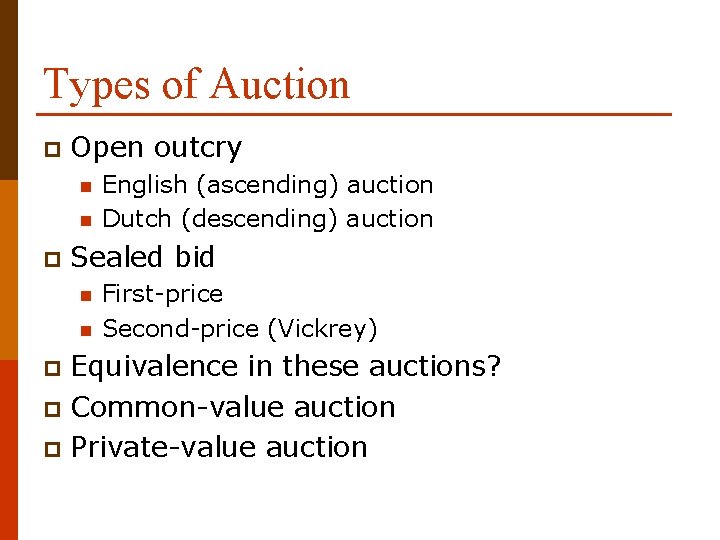 Types of Auction p Open outcry n n p English (ascending) auction Dutch (descending)
