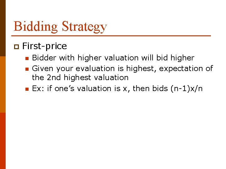 Bidding Strategy p First-price n n n Bidder with higher valuation will bid higher