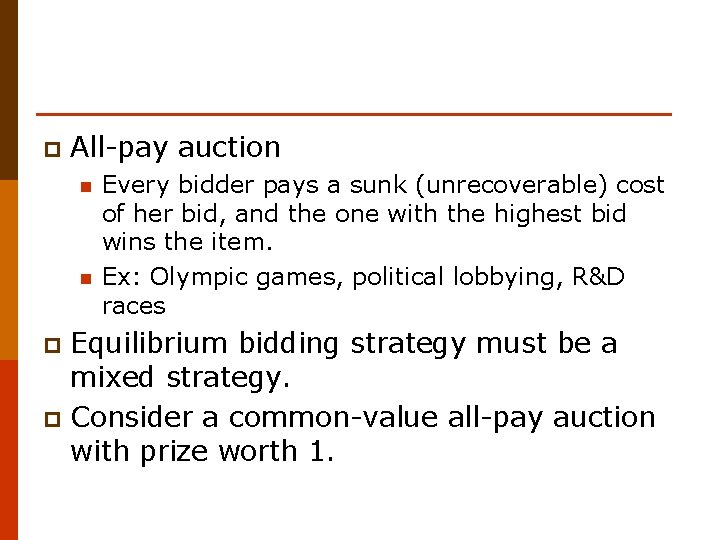 p All-pay auction n n Every bidder pays a sunk (unrecoverable) cost of her