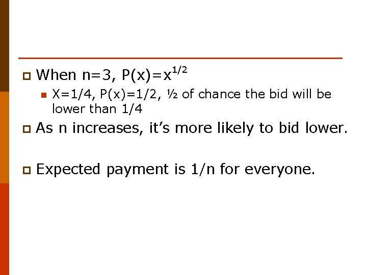 p When n=3, P(x)=x n 1/2 X=1/4, P(x)=1/2, ½ of chance the bid will