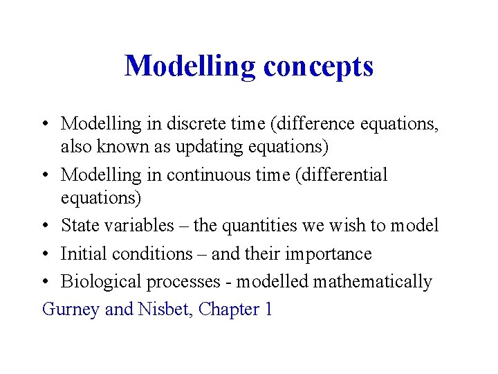 Modelling concepts • Modelling in discrete time (difference equations, also known as updating equations)