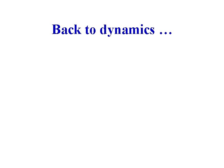 Back to dynamics … 