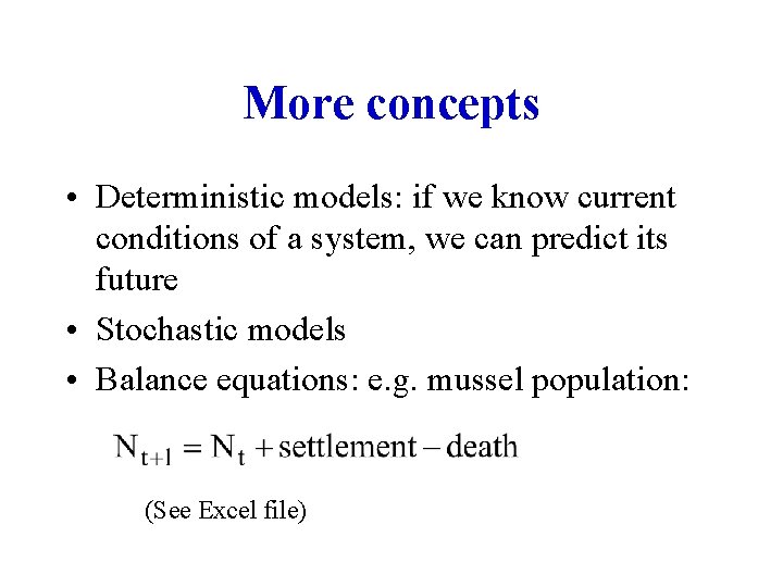 More concepts • Deterministic models: if we know current conditions of a system, we