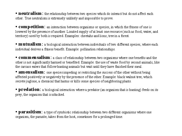  • neutralism: the relationship between two species which do interact but do not