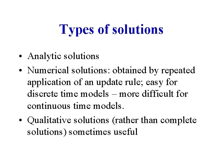 Types of solutions • Analytic solutions • Numerical solutions: obtained by repeated application of
