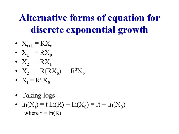 Alternative forms of equation for discrete exponential growth • • • Xt+1 = RXt