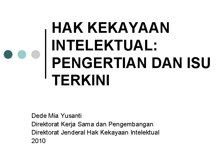 HAK KEKAYAAN INTELEKTUAL: PENGERTIAN DAN ISU TERKINI Dede Mia Yusanti Direktorat Kerja Sama dan