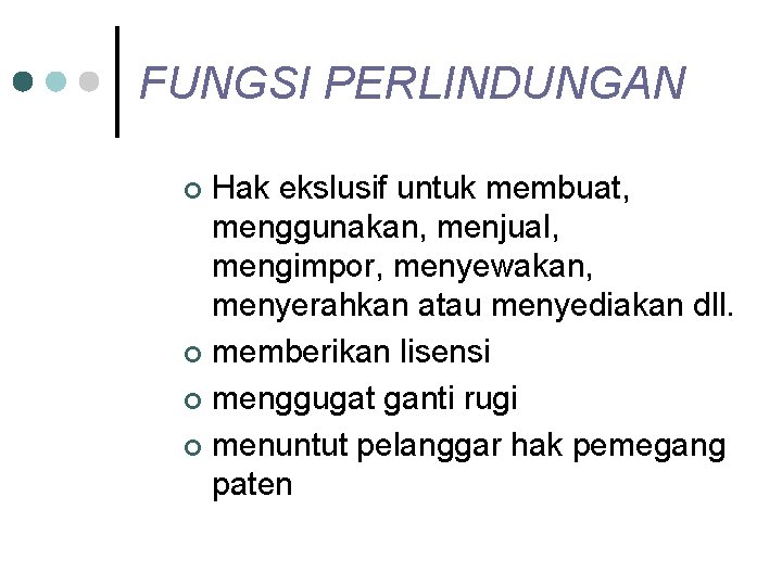 FUNGSI PERLINDUNGAN Hak ekslusif untuk membuat, menggunakan, menjual, mengimpor, menyewakan, menyerahkan atau menyediakan dll.