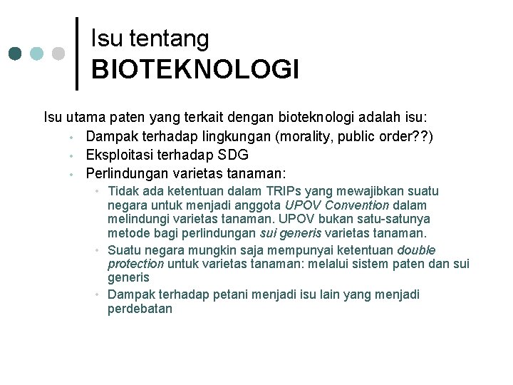 Isu tentang BIOTEKNOLOGI Isu utama paten yang terkait dengan bioteknologi adalah isu: • Dampak