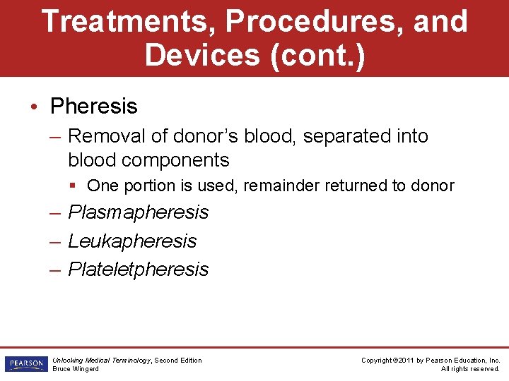 Treatments, Procedures, and Devices (cont. ) • Pheresis – Removal of donor’s blood, separated