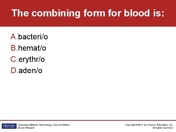 The combining form for blood is: A. bacteri/o B. hemat/o C. erythr/o D. aden/o