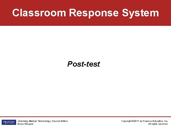 Classroom Response System Post-test Unlocking Medical Terminology, Second Edition Bruce Wingerd Copyright © 2011