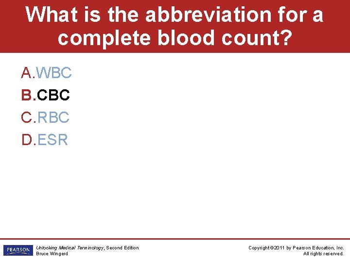 What is the abbreviation for a complete blood count? A. WBC B. CBC C.