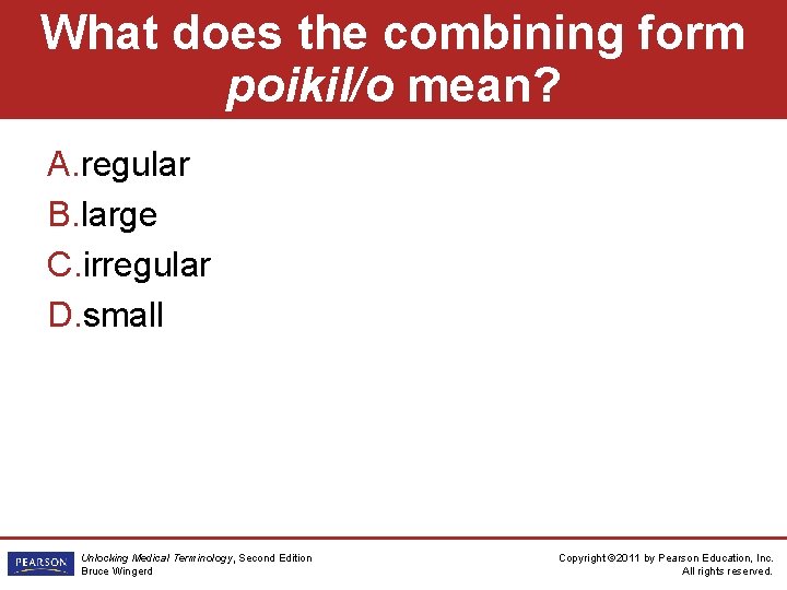 What does the combining form poikil/o mean? A. regular B. large C. irregular D.