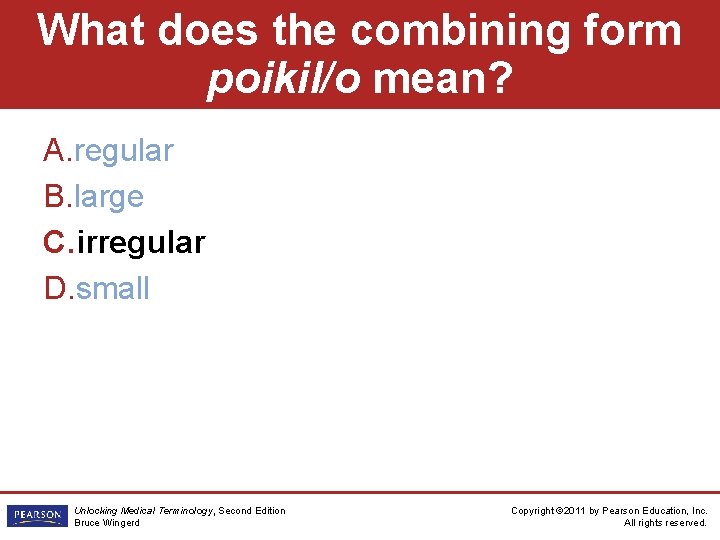 What does the combining form poikil/o mean? A. regular B. large C. irregular D.