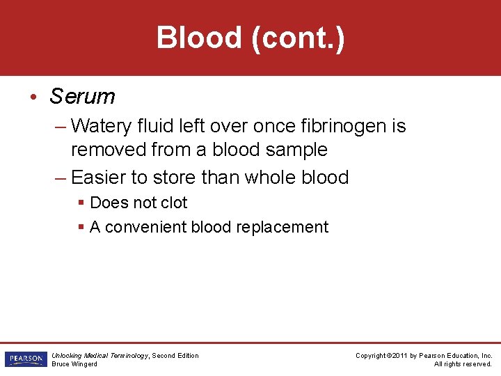 Blood (cont. ) • Serum – Watery fluid left over once fibrinogen is removed