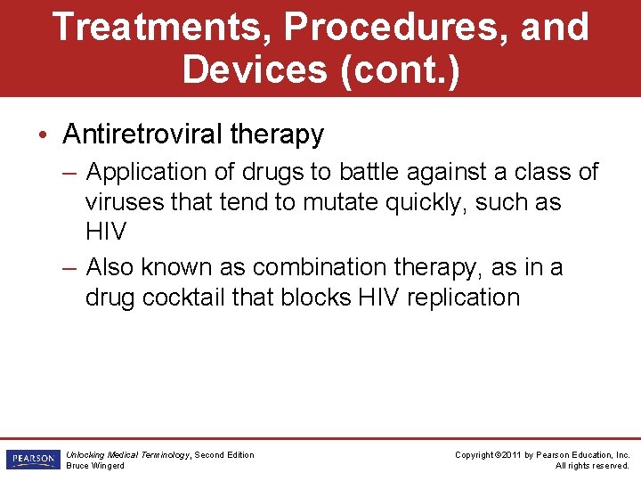 Treatments, Procedures, and Devices (cont. ) • Antiretroviral therapy – Application of drugs to