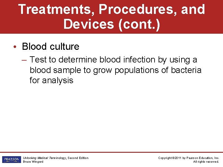 Treatments, Procedures, and Devices (cont. ) • Blood culture – Test to determine blood