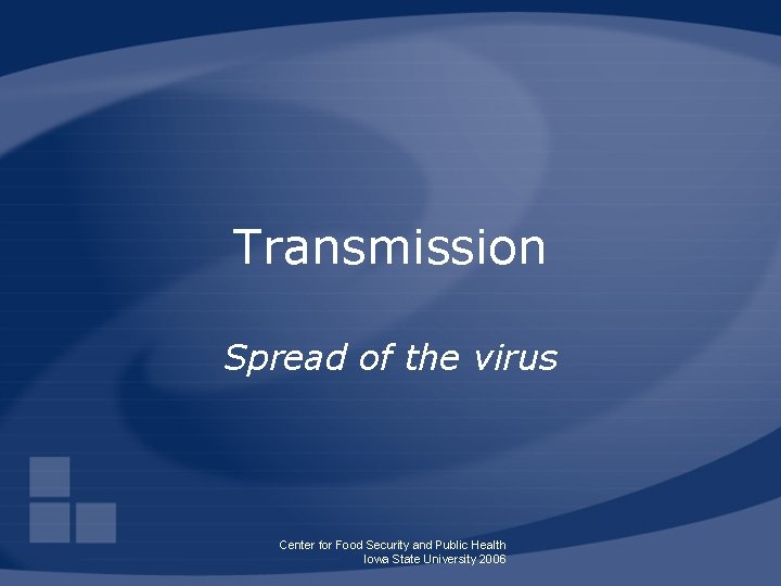 Transmission Spread of the virus Center for Food Security and Public Health Iowa State