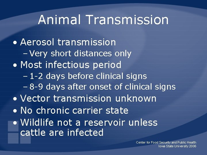 Animal Transmission • Aerosol transmission – Very short distances only • Most infectious period