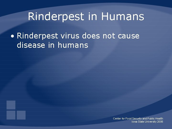 Rinderpest in Humans • Rinderpest virus does not cause disease in humans Center for