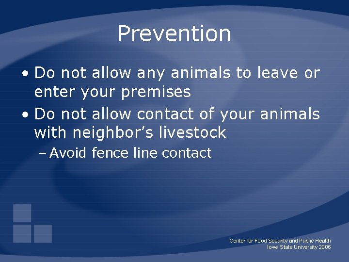 Prevention • Do not allow any animals to leave or enter your premises •