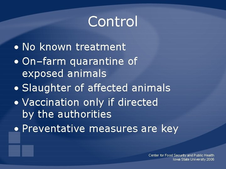 Control • No known treatment • On–farm quarantine of exposed animals • Slaughter of